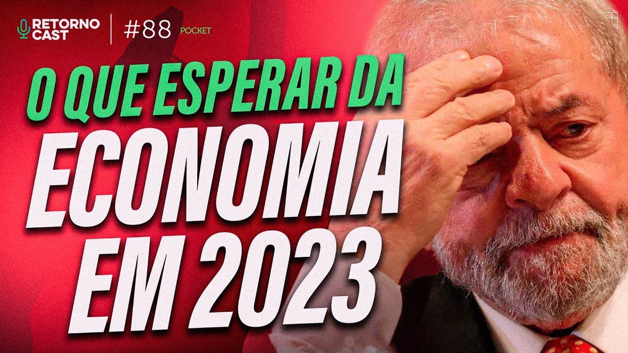 GOVERNO LULA: O que esperar da economia do Brasil para 2023 | RETORNOCAST POCKET #87