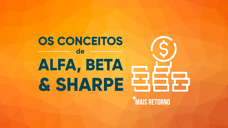 Os conceitos de Alfa, Beta e Sharpe