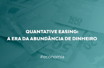 Quantative Easing: A Era da abundância de dinheiro