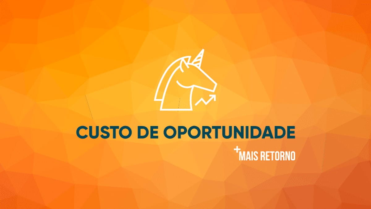 O que é Custo de oportunidade e porque você precisa pensar nele!