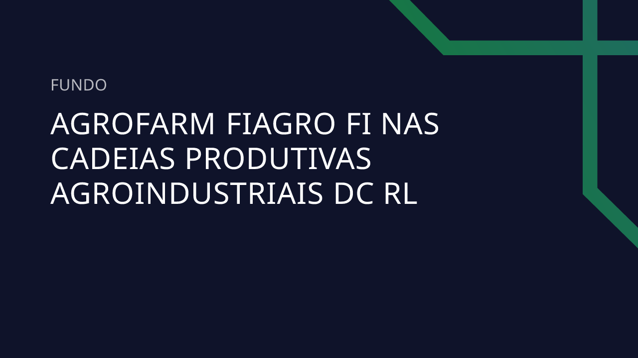 Fundo Agrofarm Fiagro FI Nas Cadeias Produtivas Agroindustriais DC RL
