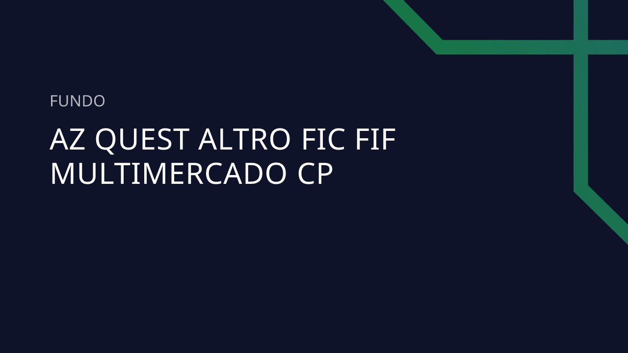 Fundo AZ Quest Altro FIC FIF Multimercado CP - 22.100.009/0001-07