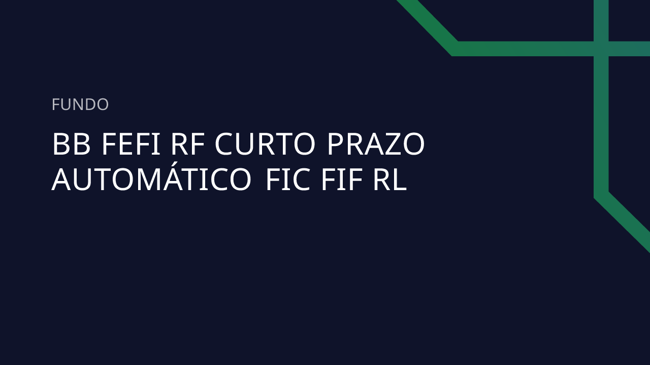 Fundo BB Fefi RF Curto Prazo Automático FIC FIF RL