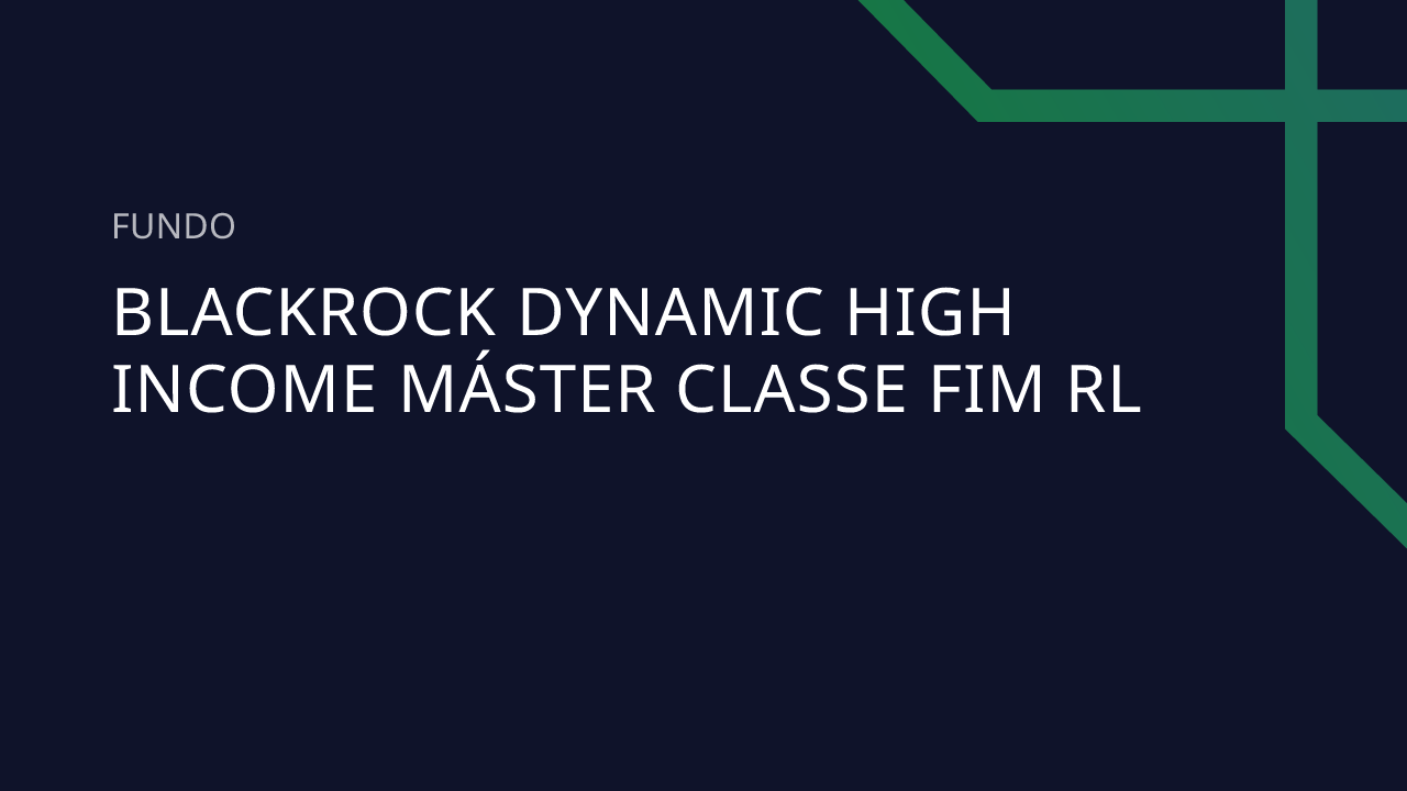 Fundo Blackrock Dynamic HIGH Income Máster Classe FIM RL