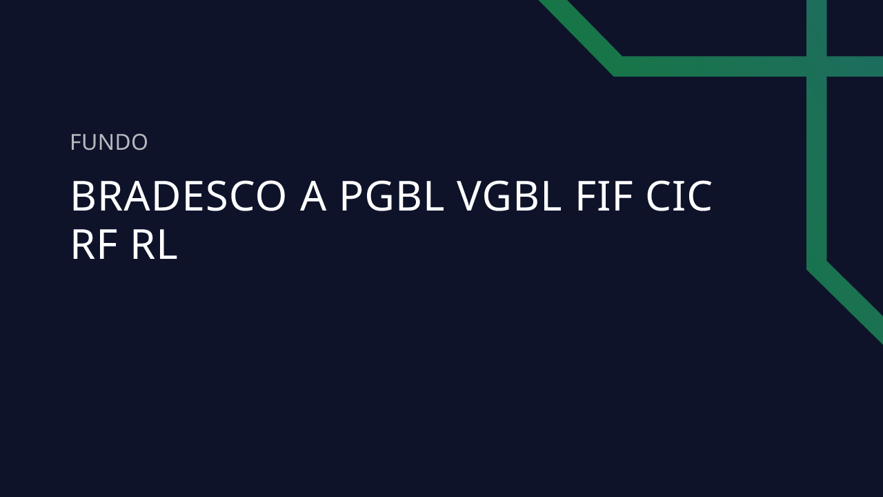 Fundo Bradesco A PGBL VGBL FIF CIC RF RL - 14.159.055/0001-53