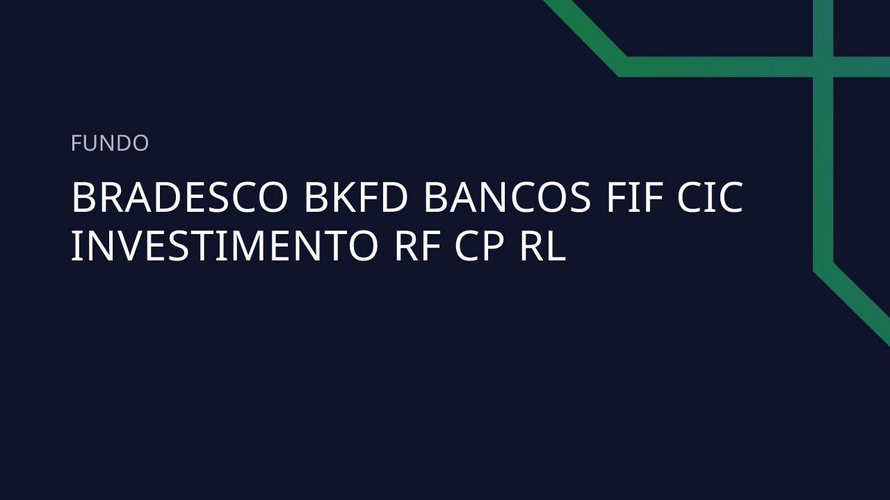 Fundo Bradesco BKFD Bancos FIF CIC Investimento RF CP RL