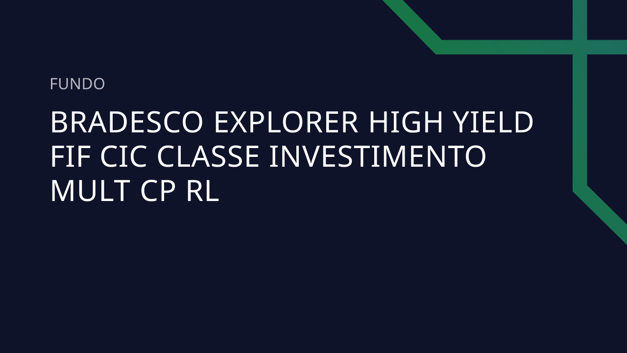 Fundo Bradesco Explorer HIGH Yield FIF CIC Classe Investimento Mult CP RL