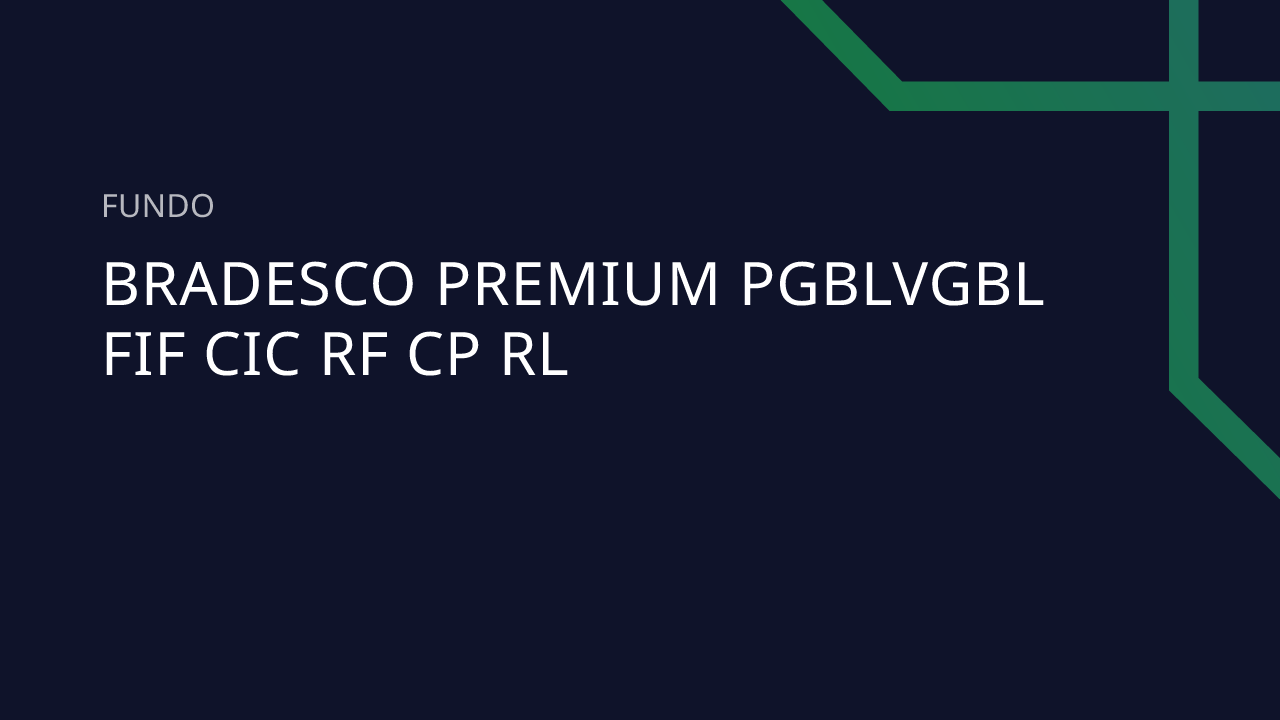 Fundo Bradesco Premium Pgblvgbl FIF CIC RF CP RL