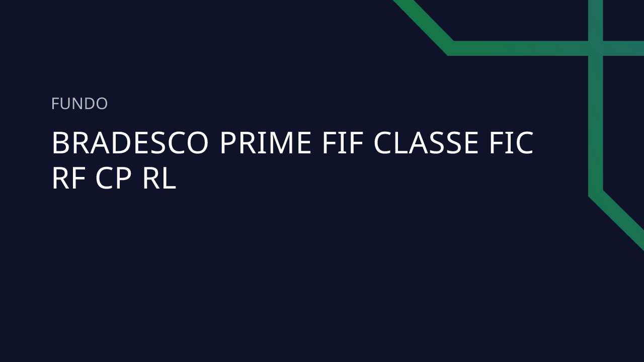 Fundo Bradesco Prime FIF Classe FIC RF CP RL - 12.412.610/0001-81