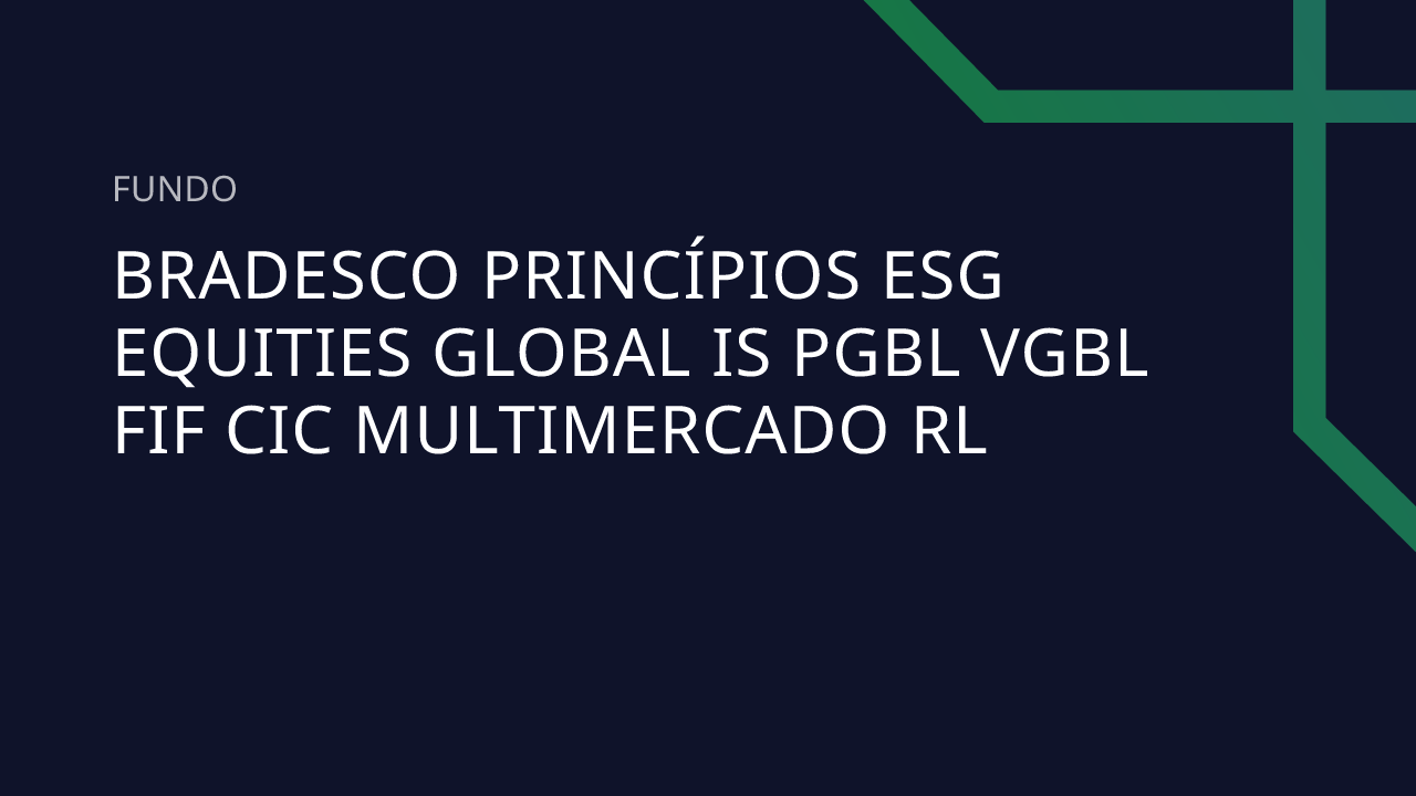 Fundo Bradesco Princípios Esg Equities Global IS PGBL VGBL FIF CIC ...