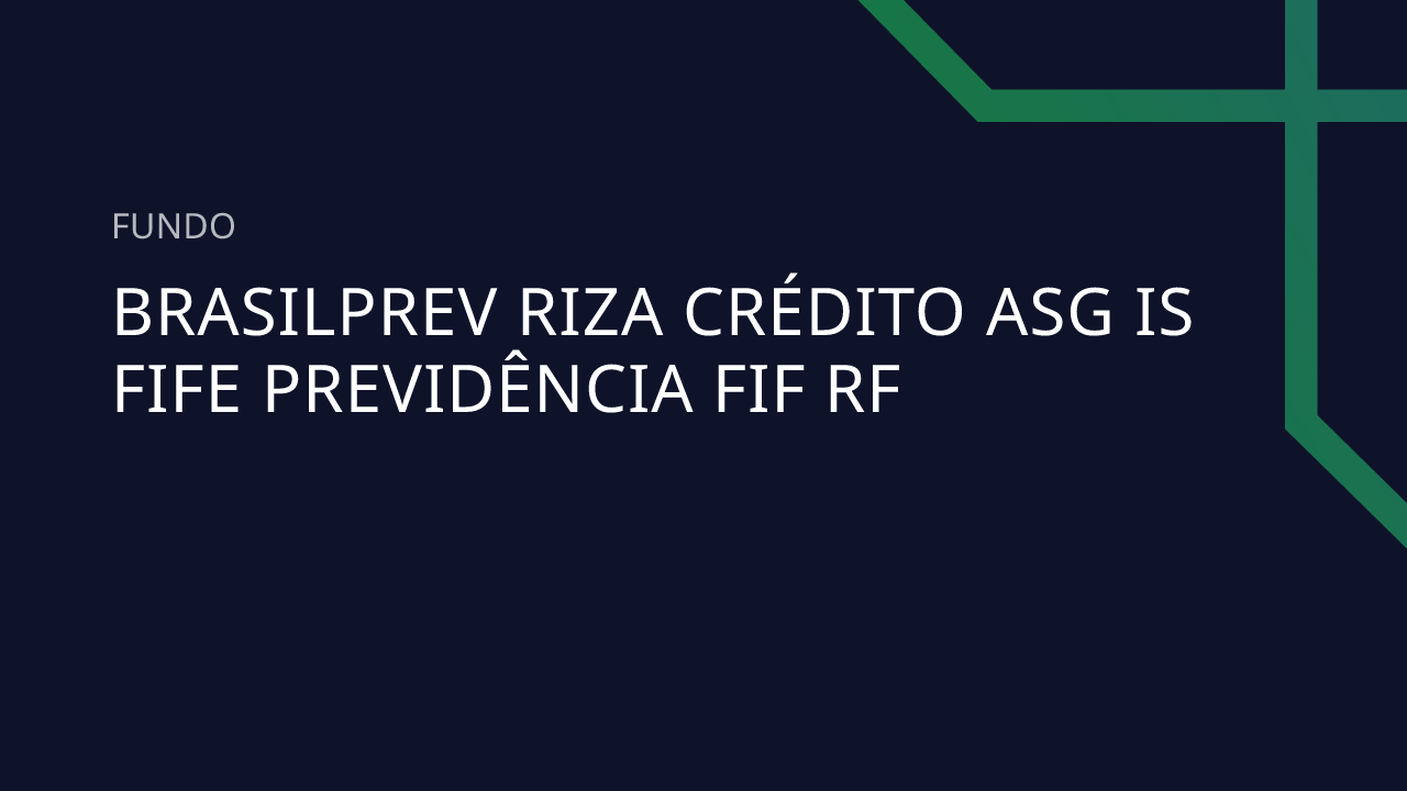 Fundo Brasilprev Riza Crédito Asg IS Fife Previdência FIF RF