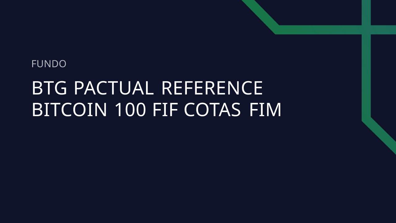 Fundo BTG Pactual Reference Bitcoin 100 FIF Cotas FIM