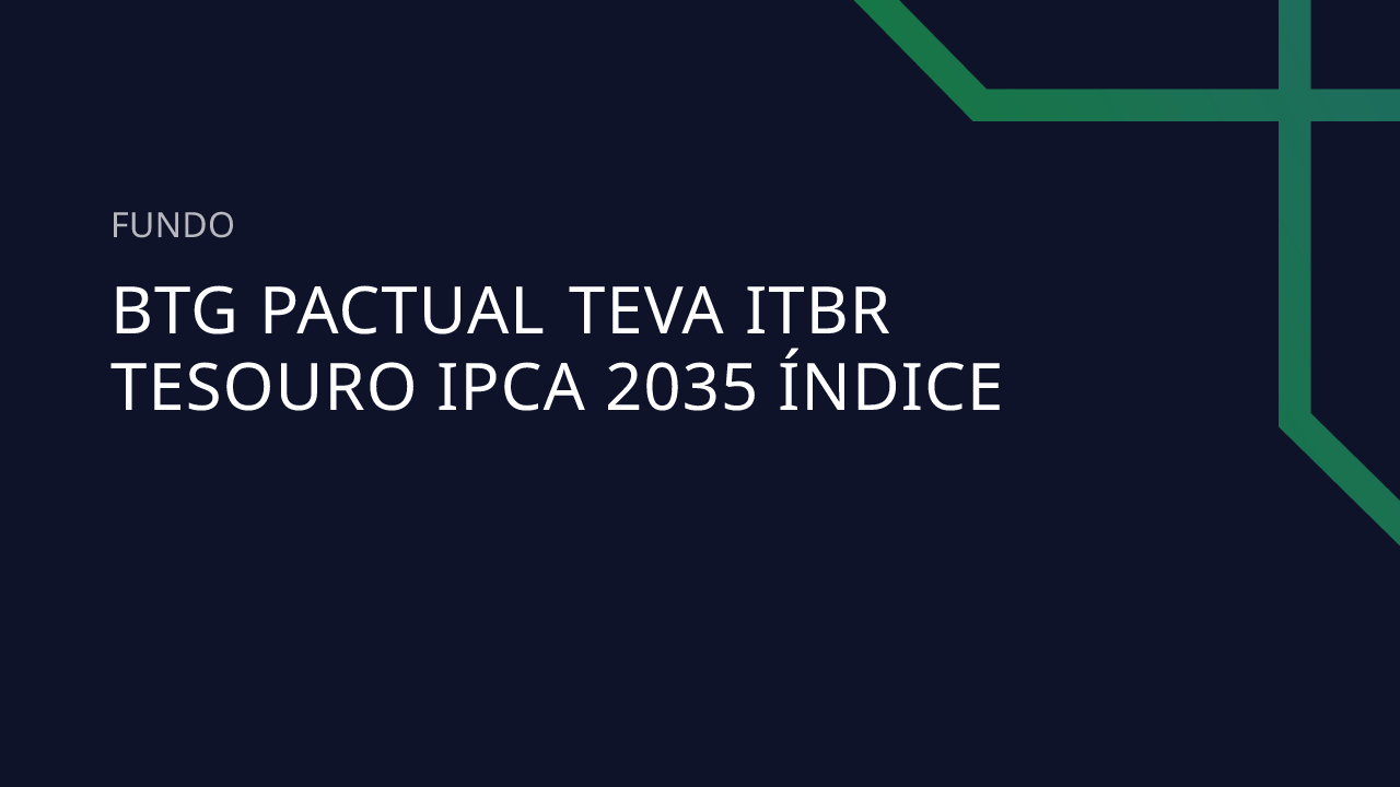 Fundo BTG Pactual Teva Itbr Tesouro Ipca 2035 Índice
