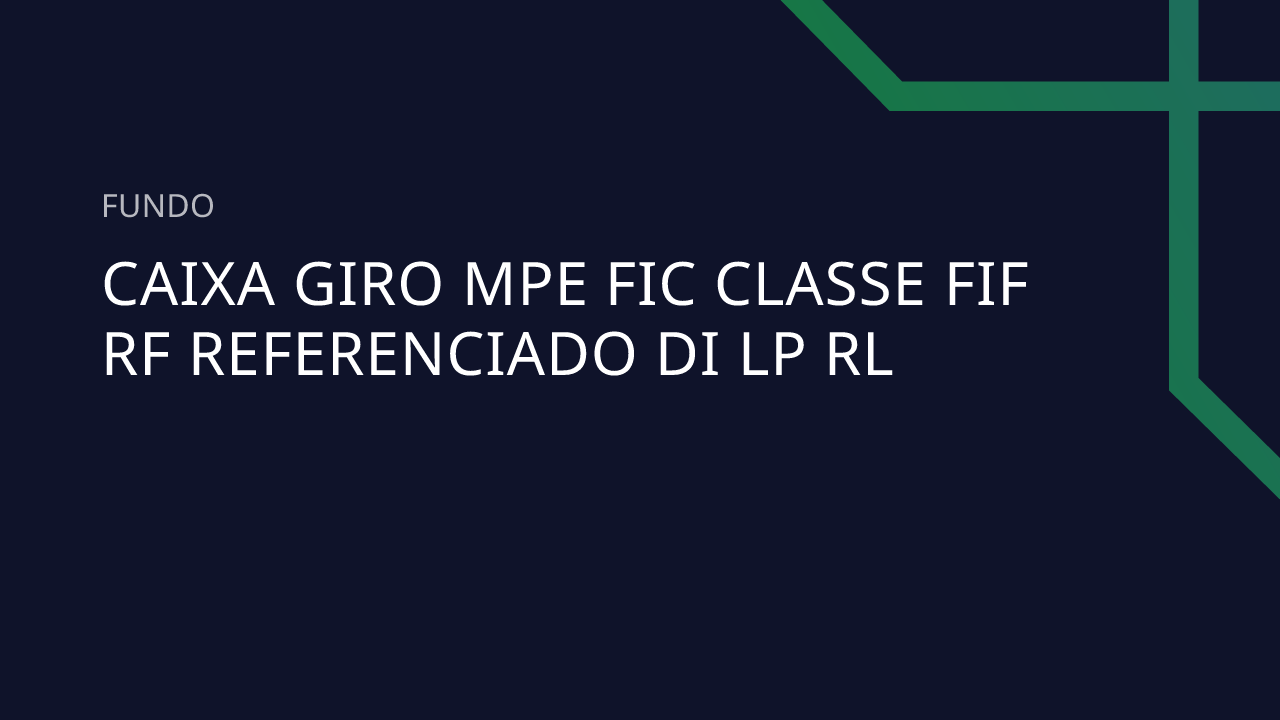 Fundo Caixa Giro MPE FIC Classe FIF RF Referenciado DI LP RL