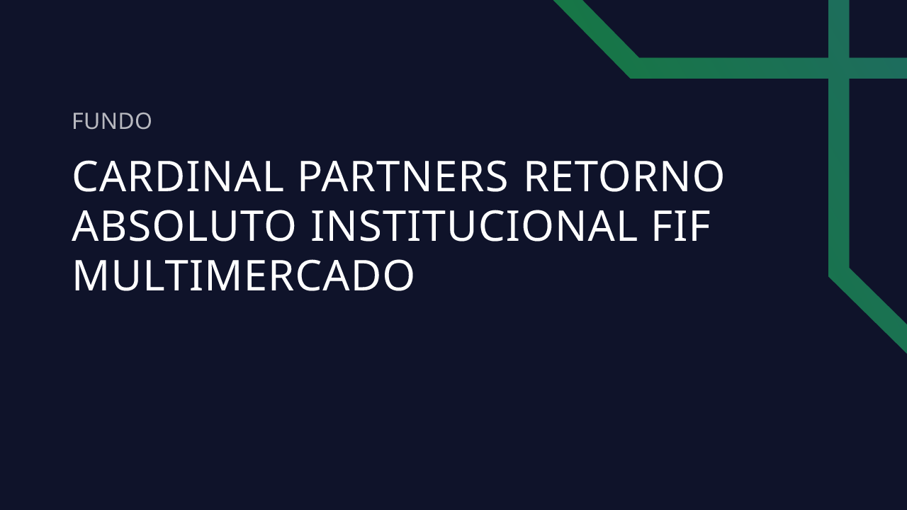 Fundo Cardinal Partners Retorno Absoluto Institucional FIF Multimercado