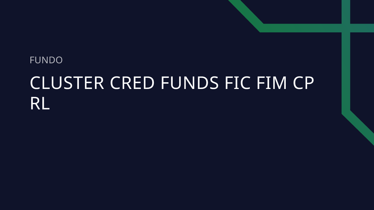 Fundo Cluster Cred Funds FIC FIM CP RL - 55.666.433/0001-72