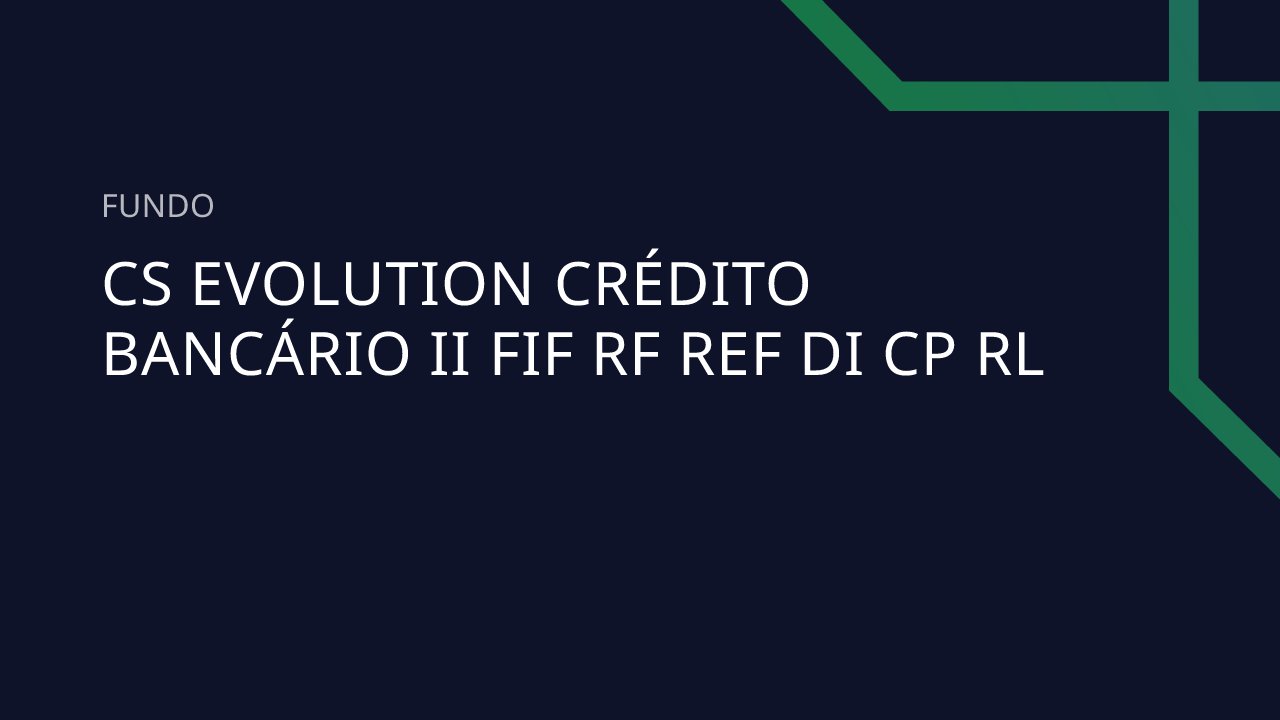 Fundo CS Evolution Crédito Bancário II FIF RF Ref DI CP RL