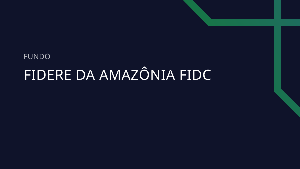 Fundo Fidere DA Amazônia FIDC - 54.462.447/0001-01