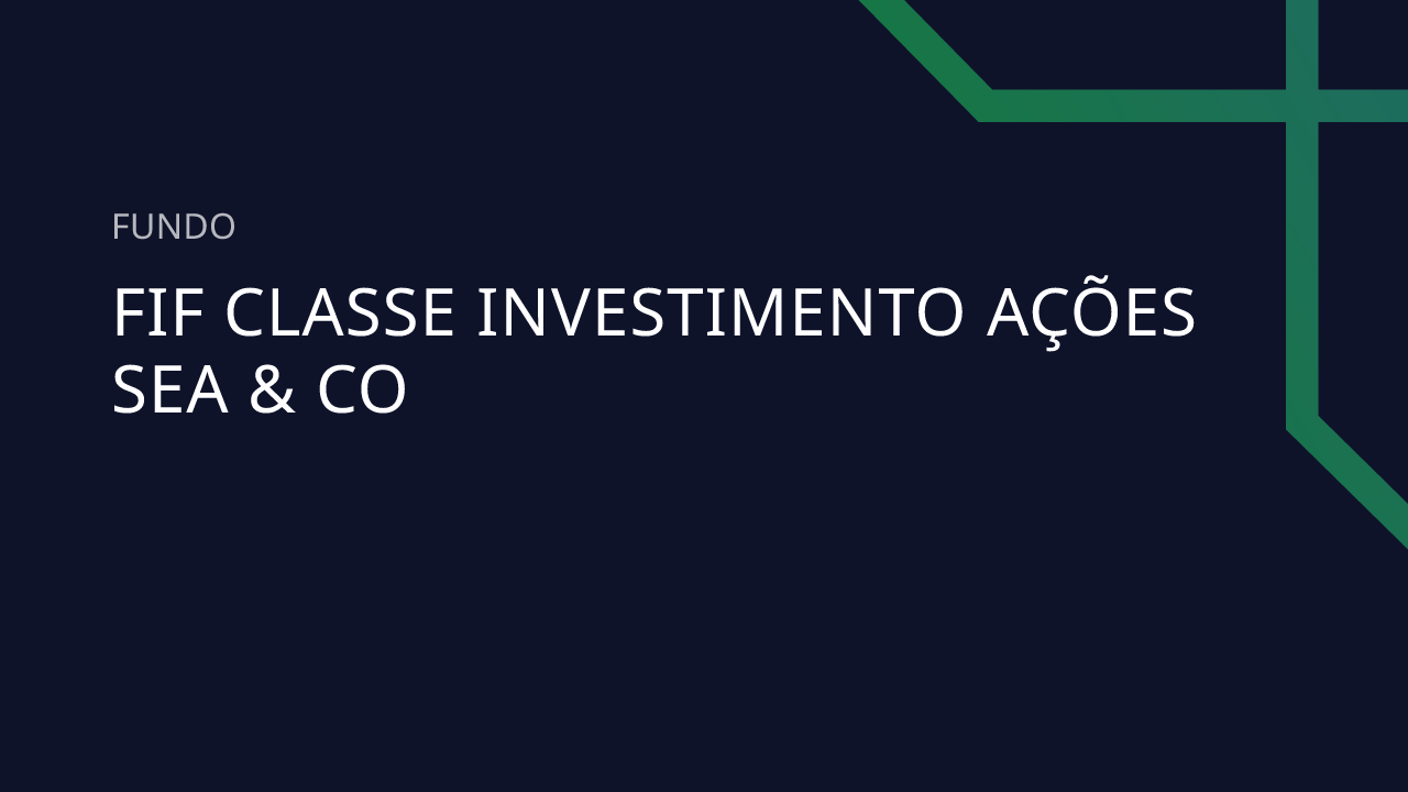 Fundo FIF Classe Investimento Ações Sea & CO - 58.238.695/0001-24