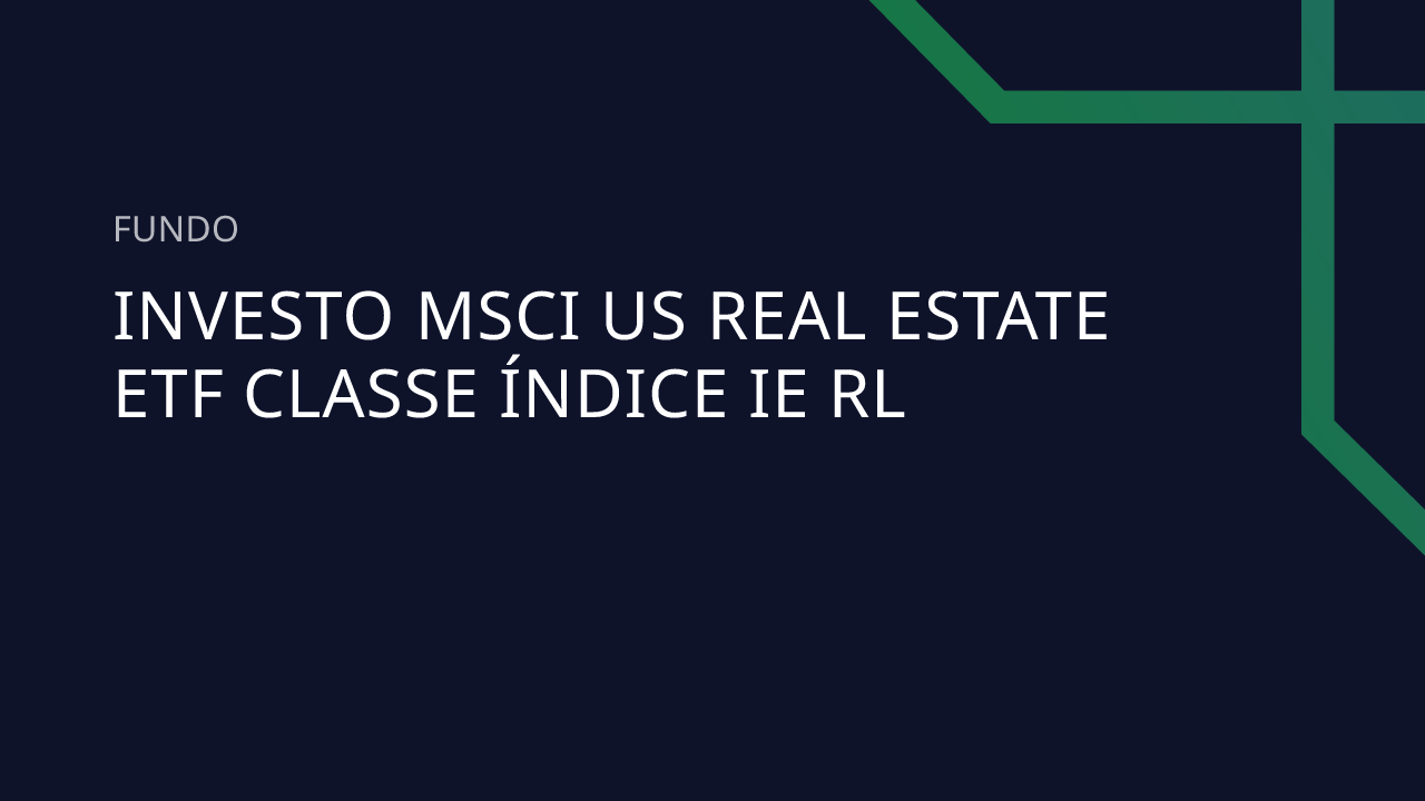 Fundo Investo Msci US Real Estate ETF Classe Índice IE RL