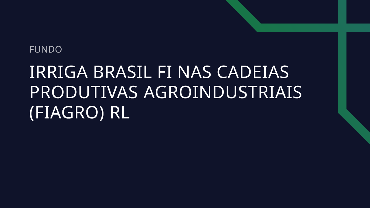 Fundo Irriga Brasil FI Nas Cadeias Produtivas Agroindustriais (fiagro) RL