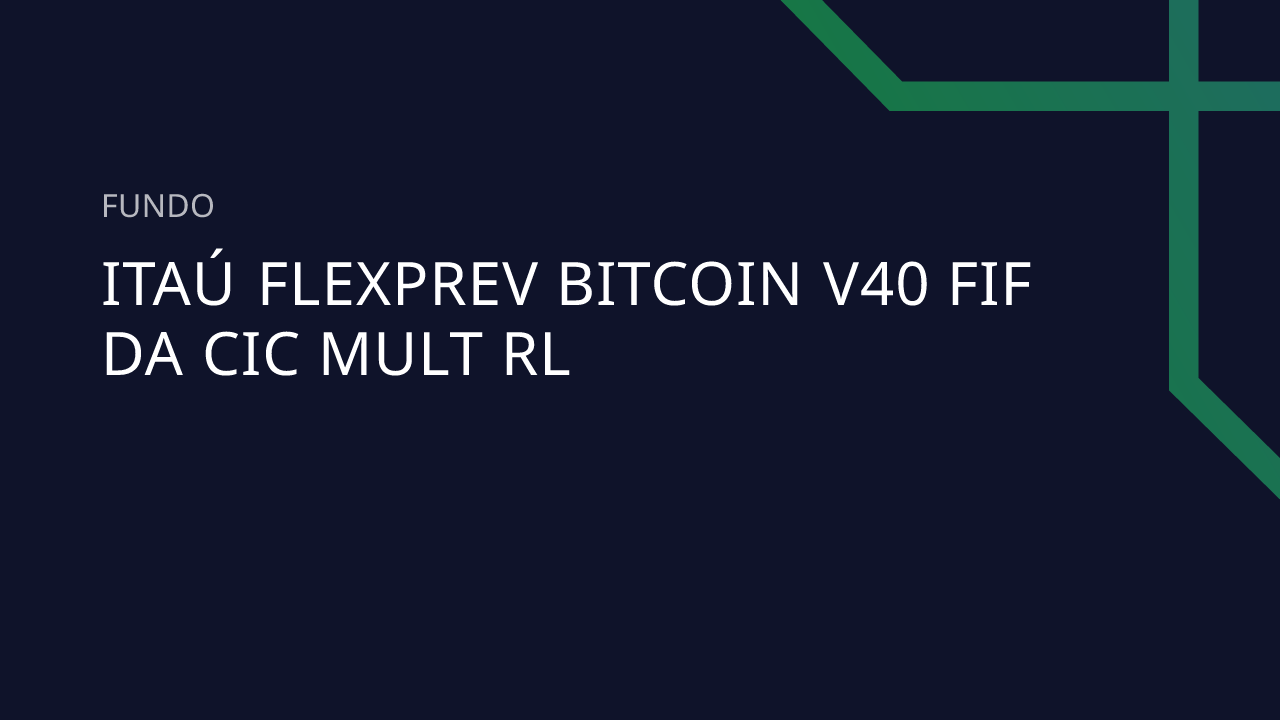 Fundo Itaú Flexprev Bitcoin V40 FIF DA CIC Mult RL