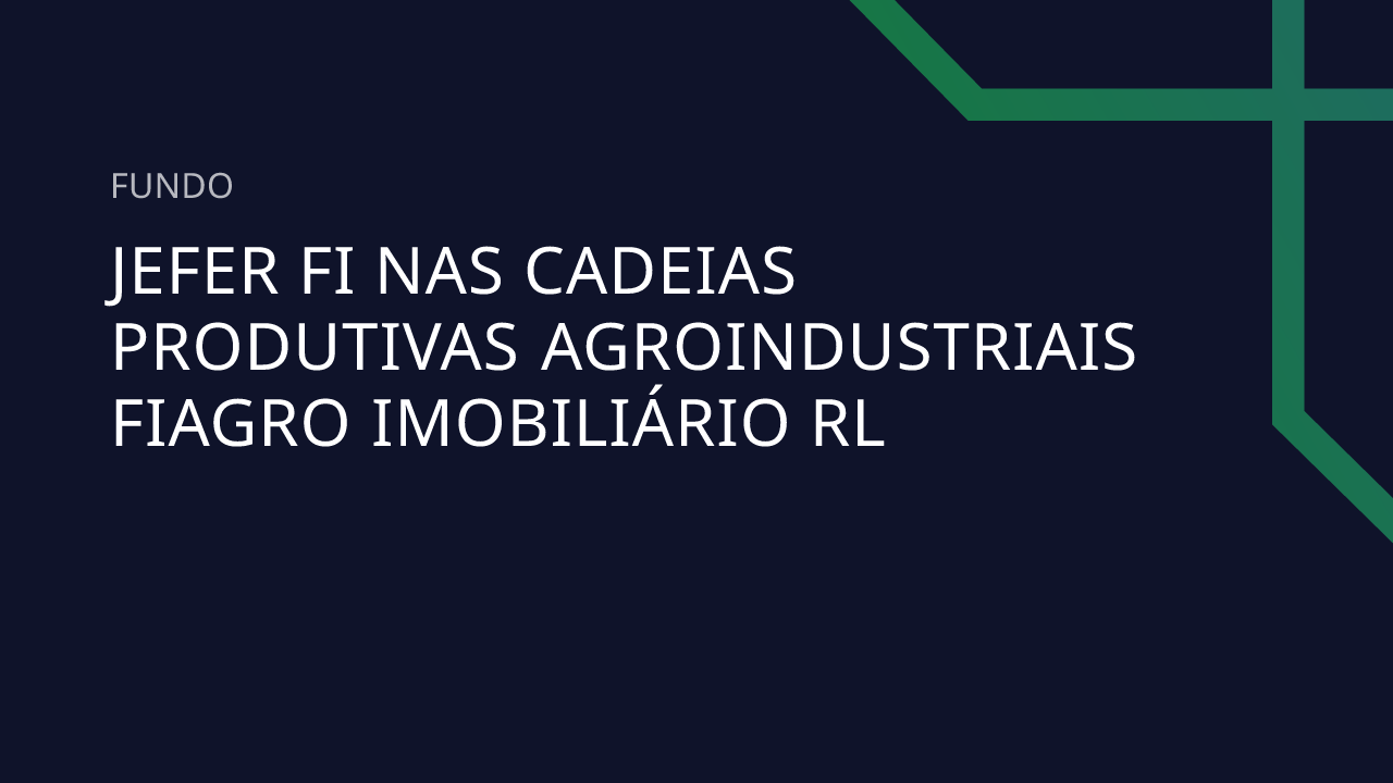 Fundo Jefer FI Nas Cadeias Produtivas Agroindustriais Fiagro Imobiliário RL