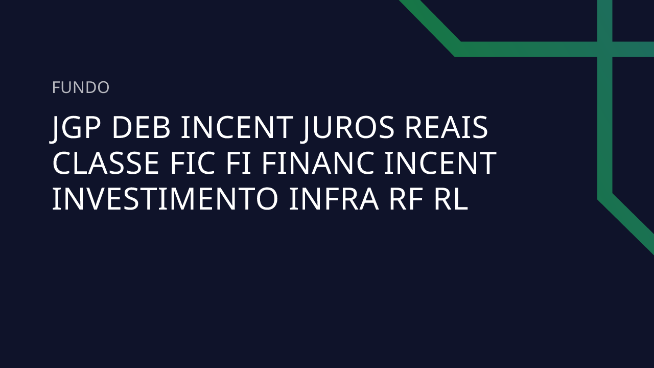 Fundo JGP Deb Incent Juros Reais Classe FIC FI Financ Incent ...