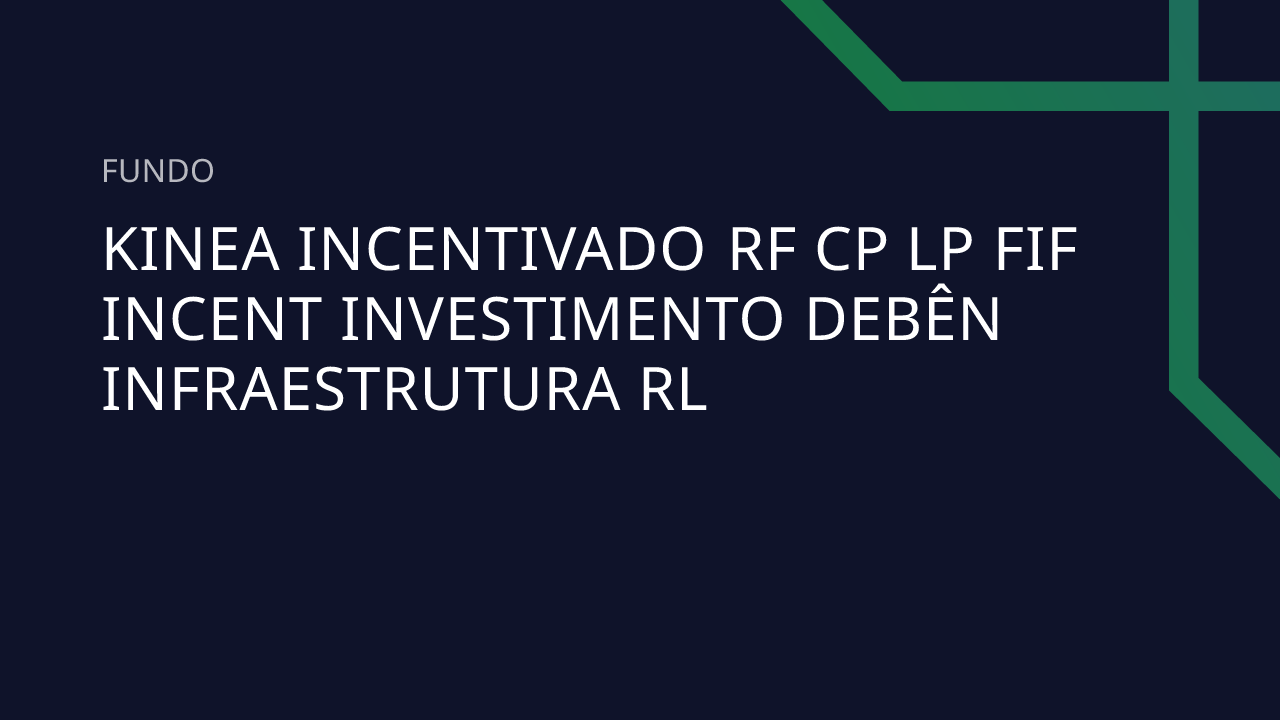 Fundo Kinea Incentivado RF CP LP FIF Incent Investimento Debên ...