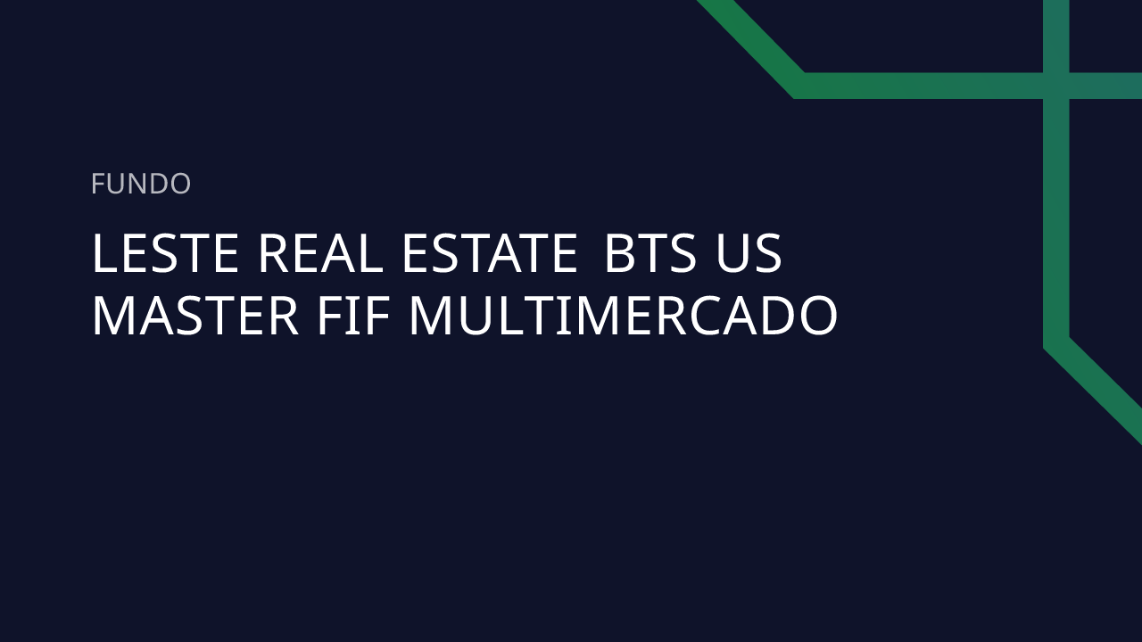Fundo Leste Real Estate BTS US Master FIF Multimercado