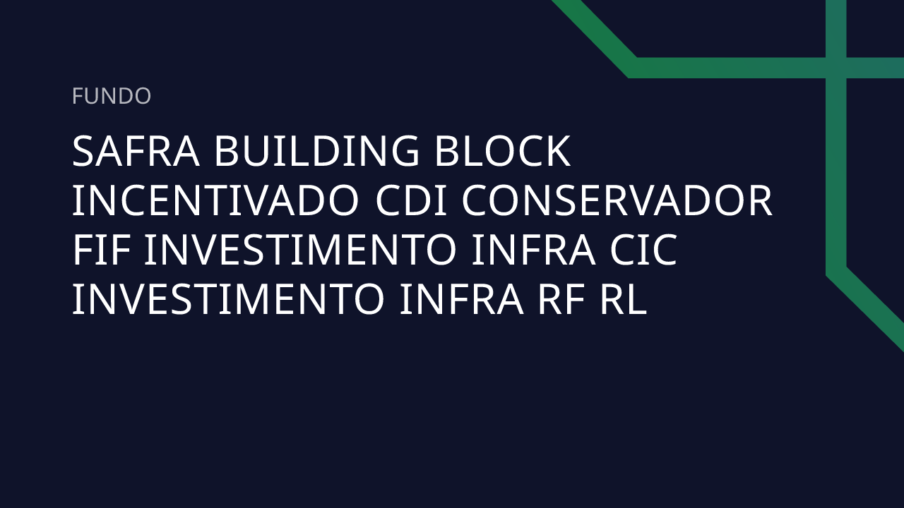 Fundo Safra Building Block Incentivado CDI Conservador FIF Investimento ...