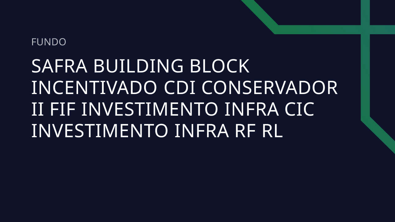 Fundo Safra Building Block Incentivado CDI Conservador II FIF ...