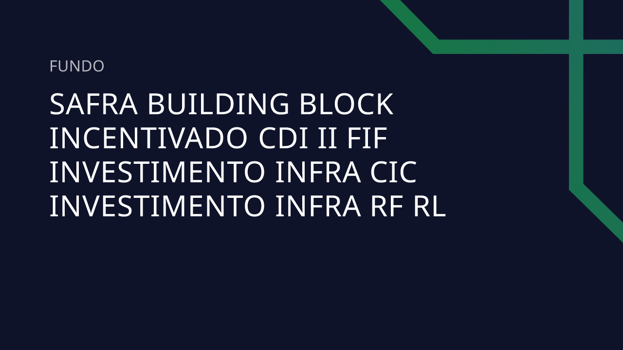 Fundo Safra Building Block Incentivado CDI II FIF Investimento Infra ...