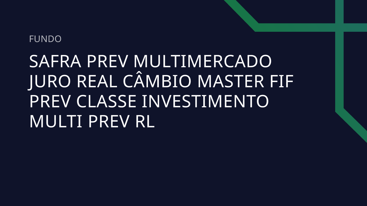 Fundo Safra Prev Multimercado Juro Real Câmbio Master FIF Prev Classe ...