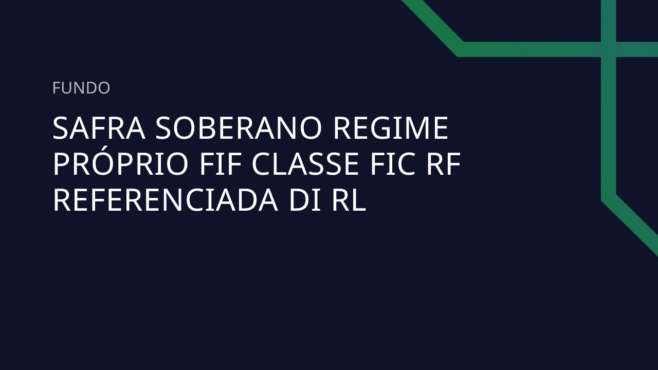 Fundo Safra Soberano Regime Próprio FIF Classe FIC RF Referenciada DI RL