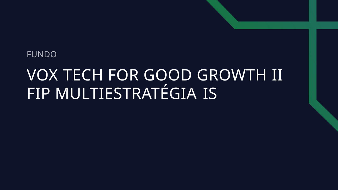 Fundo VOX TECH FOR Good Growth II FIP Multiestratégia IS
