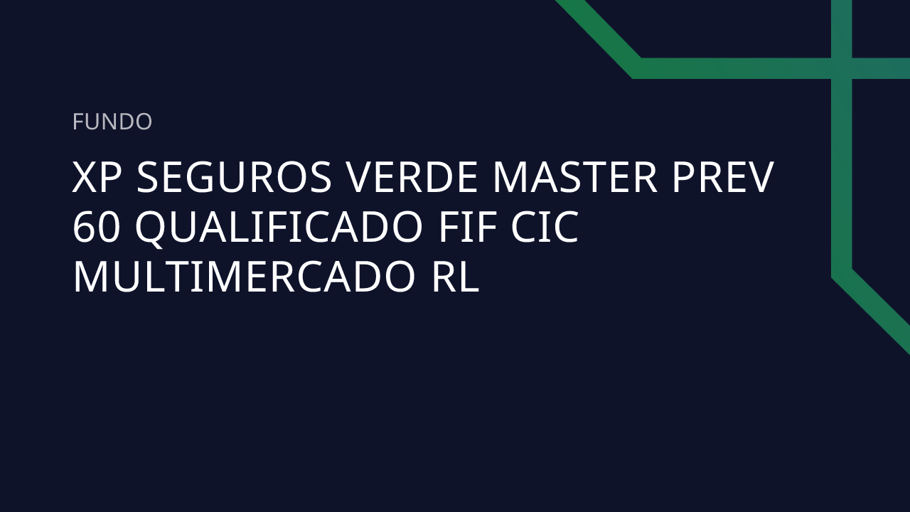 Fundo XP Seguros Verde Master Prev 60 Qualificado FIF CIC Multimercado RL